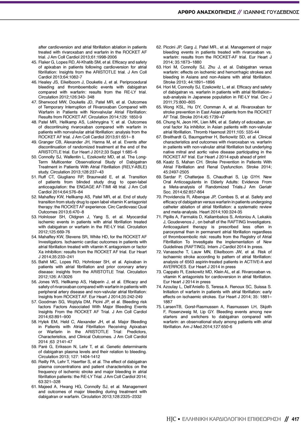 Efficacy and safety of apixaban in patients following cardioversion for atrial fibrillation: Insights from the ARISTOTLE trial. J Am Coll Cardiol 2013;64:1082-7 46.