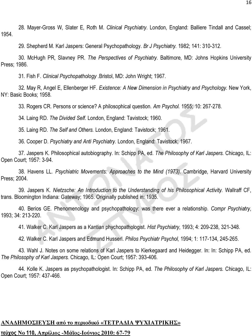 32. May R, Angel E, Ellenberger HF. Existence: A New Dimension in Psychiatry and Psychology. New York, NY: Basic Books; 1958. 33. Rogers CR. Persons or science? A philosophical question. Am Psychol.