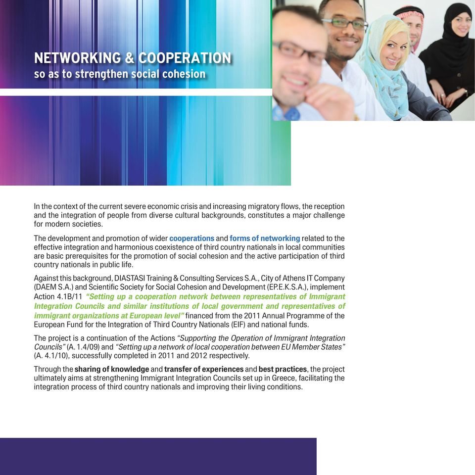The development and promotion of wider cooperations and forms of networking related to the effective integration and harmonious coexistence of third country nationals in local communities are basic