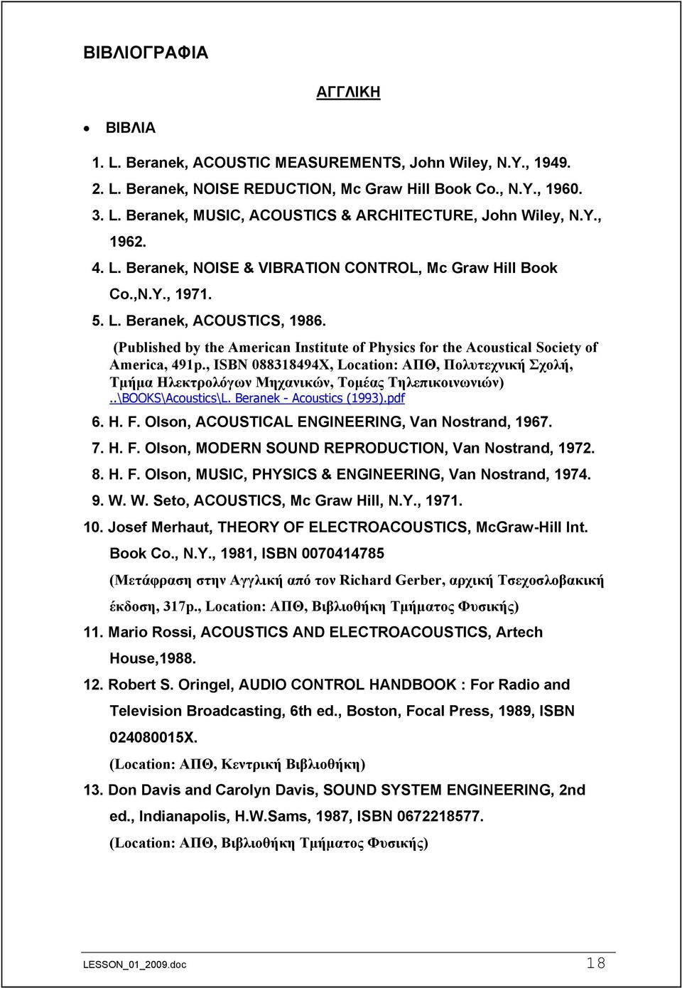 (Published by the American Institute of Physics for the Acoustical Society of America, 491p., ISBN 088318494X, Location: ΑΠΘ, Πολυτεχνική Σχολή, Τμήμα Ηλεκτρολόγων Μηχανικών, Τομέας Τηλεπικοινωνιών).
