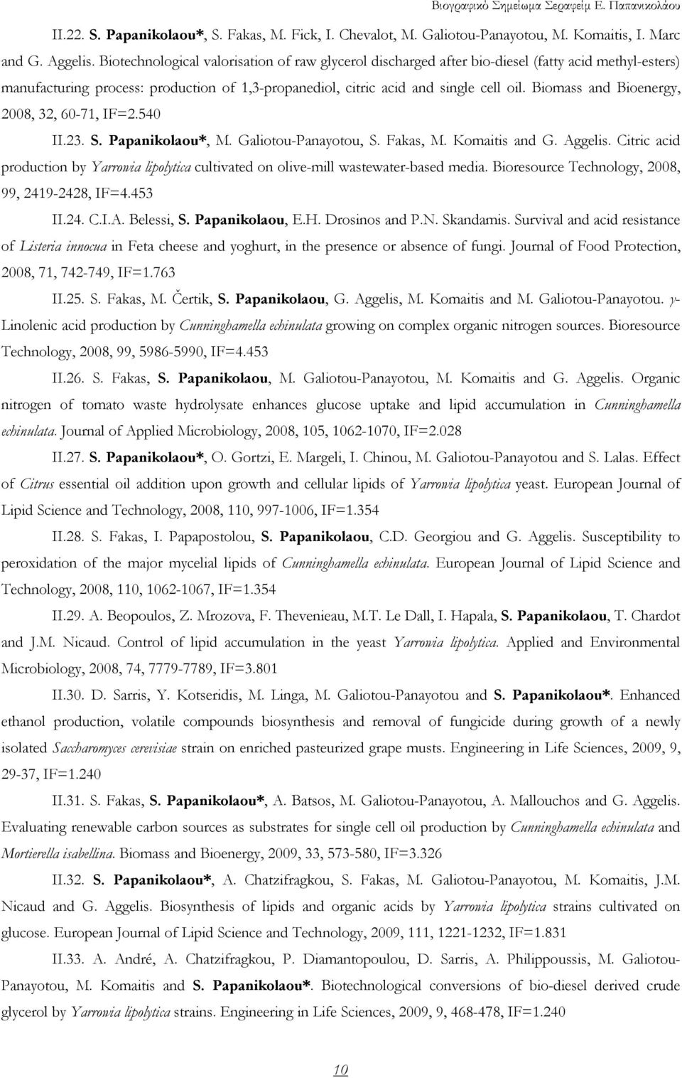 Biomass and Bioenergy, 2008, 32, 60-71, IF=2.540 II.23. S. Papanikolaou*, M. Galiotou-Panayotou, S. Fakas, M. Komaitis and G. Aggelis.