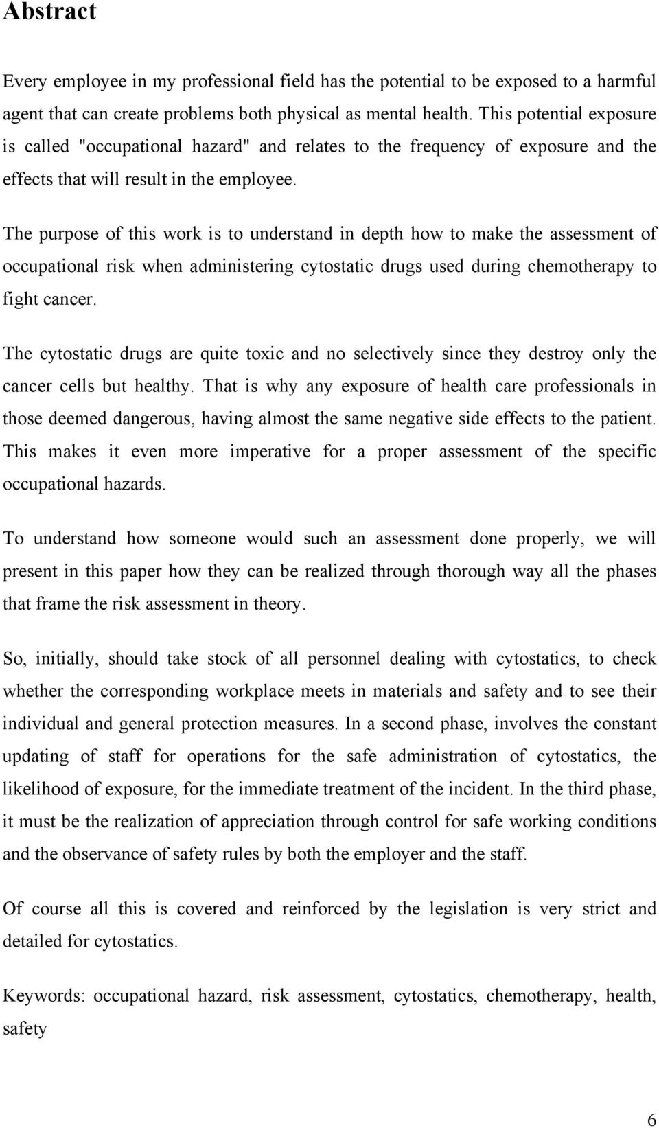 The purpose of this work is to understand in depth how to make the assessment of occupational risk when administering cytostatic drugs used during chemotherapy to fight cancer.