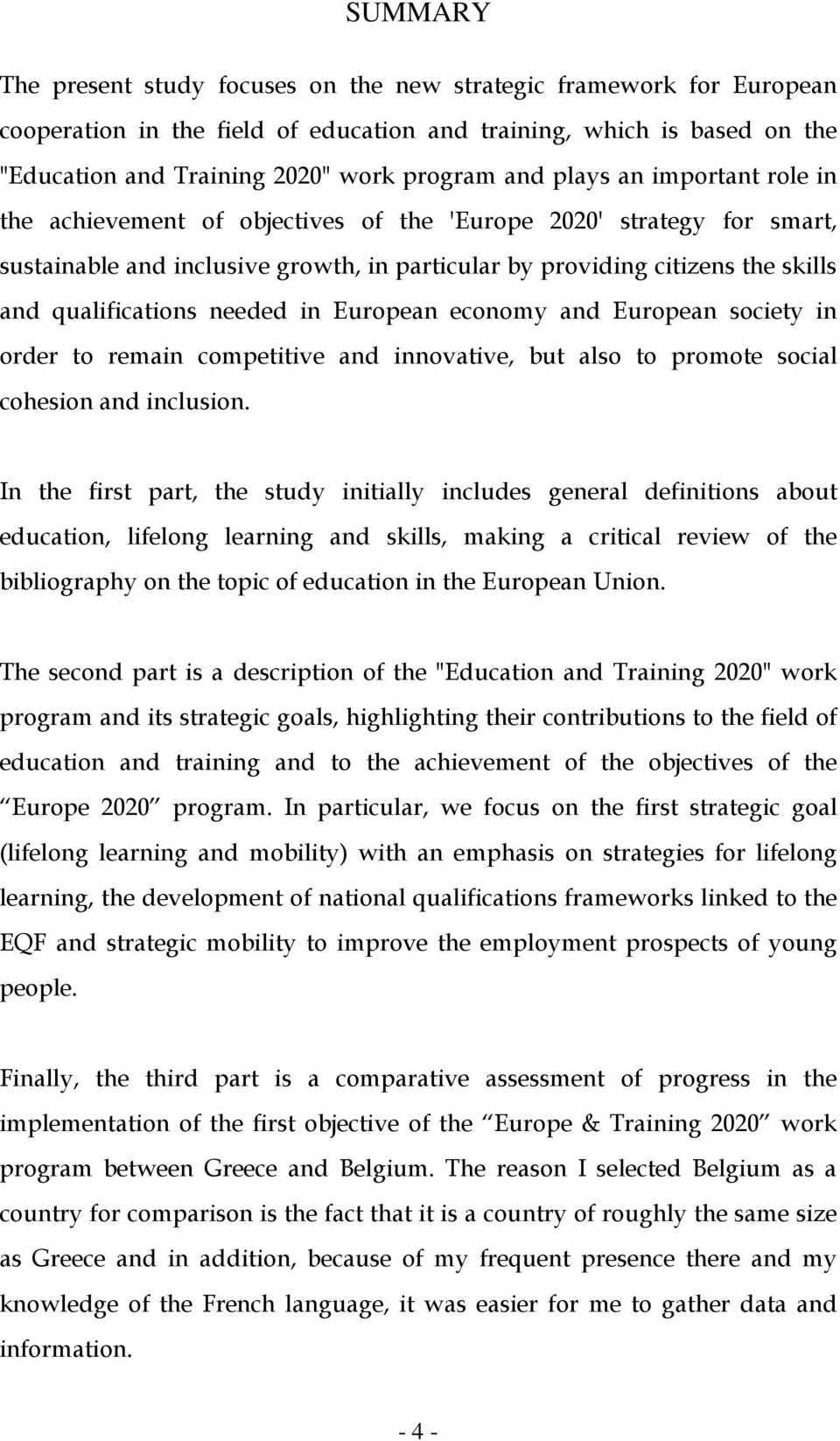 needed in European economy and European society in order to remain competitive and innovative, but also to promote social cohesion and inclusion.