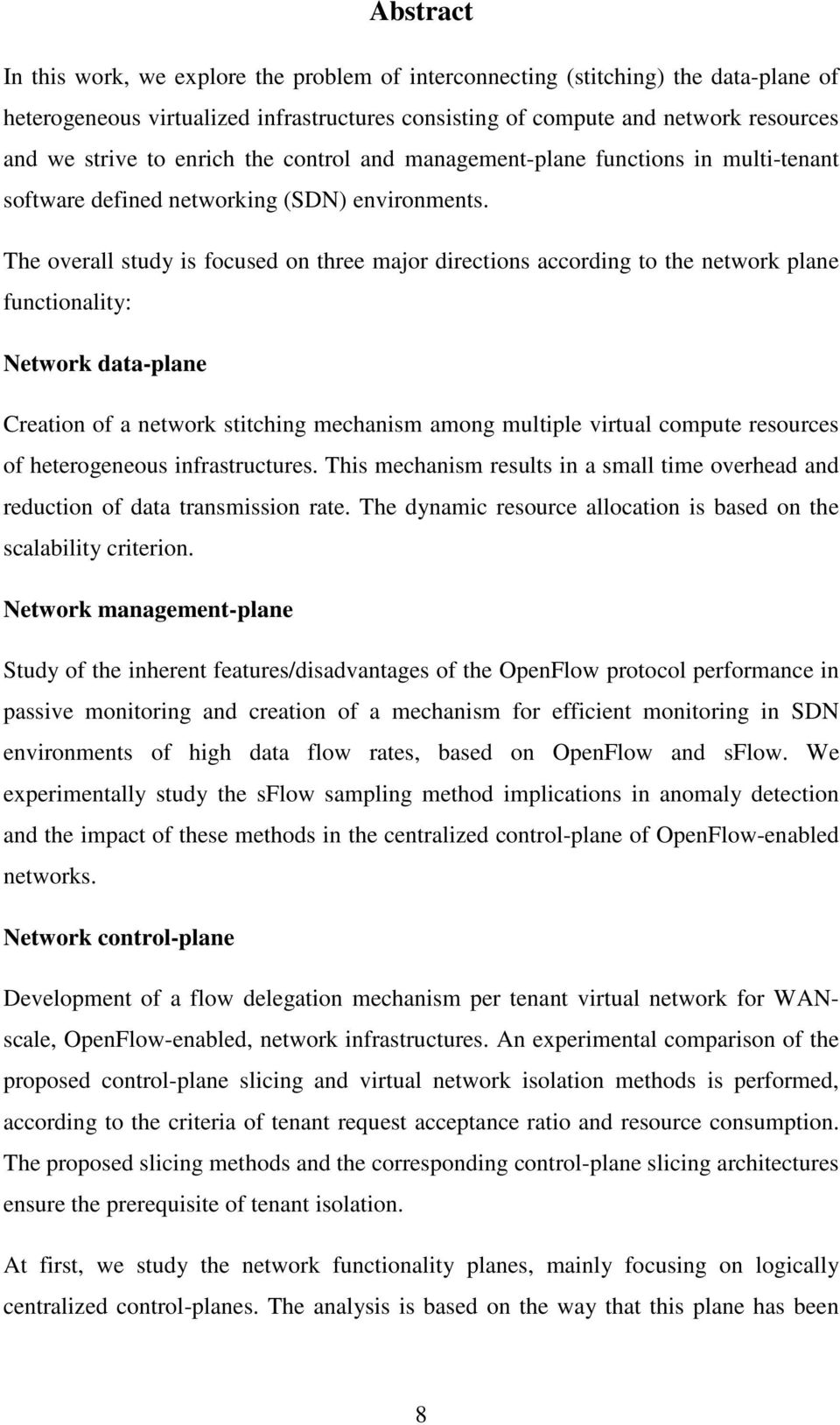 The overall study is focused on three major directions according to the network plane functionality: Network data-plane Creation of a network stitching mechanism among multiple virtual compute