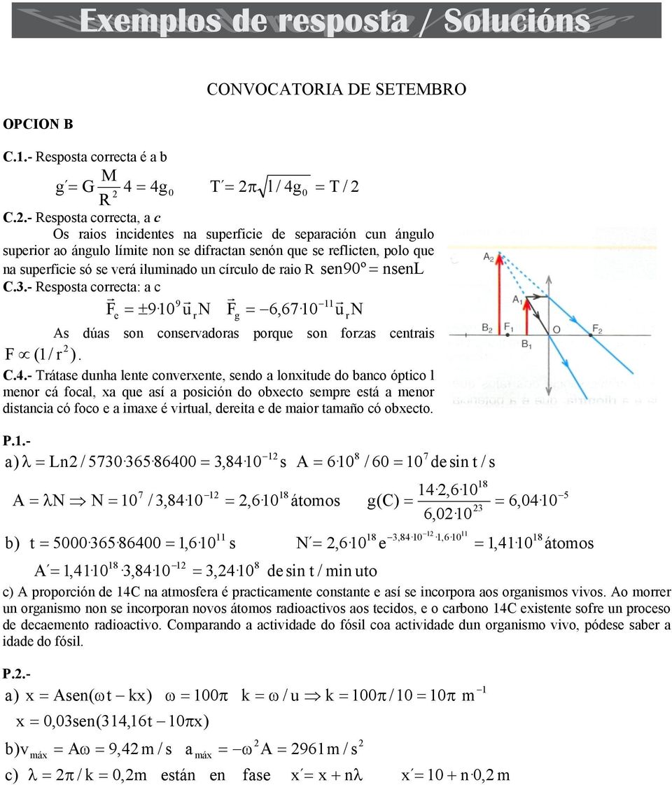 e raio sen9º nsen C..- esposta correcta: a c 9 11 Fe 9 1 u rn Fg 6,6 1 u rn As úas son conservaoras porue son forzas centrais F (1/ r ). C.4.