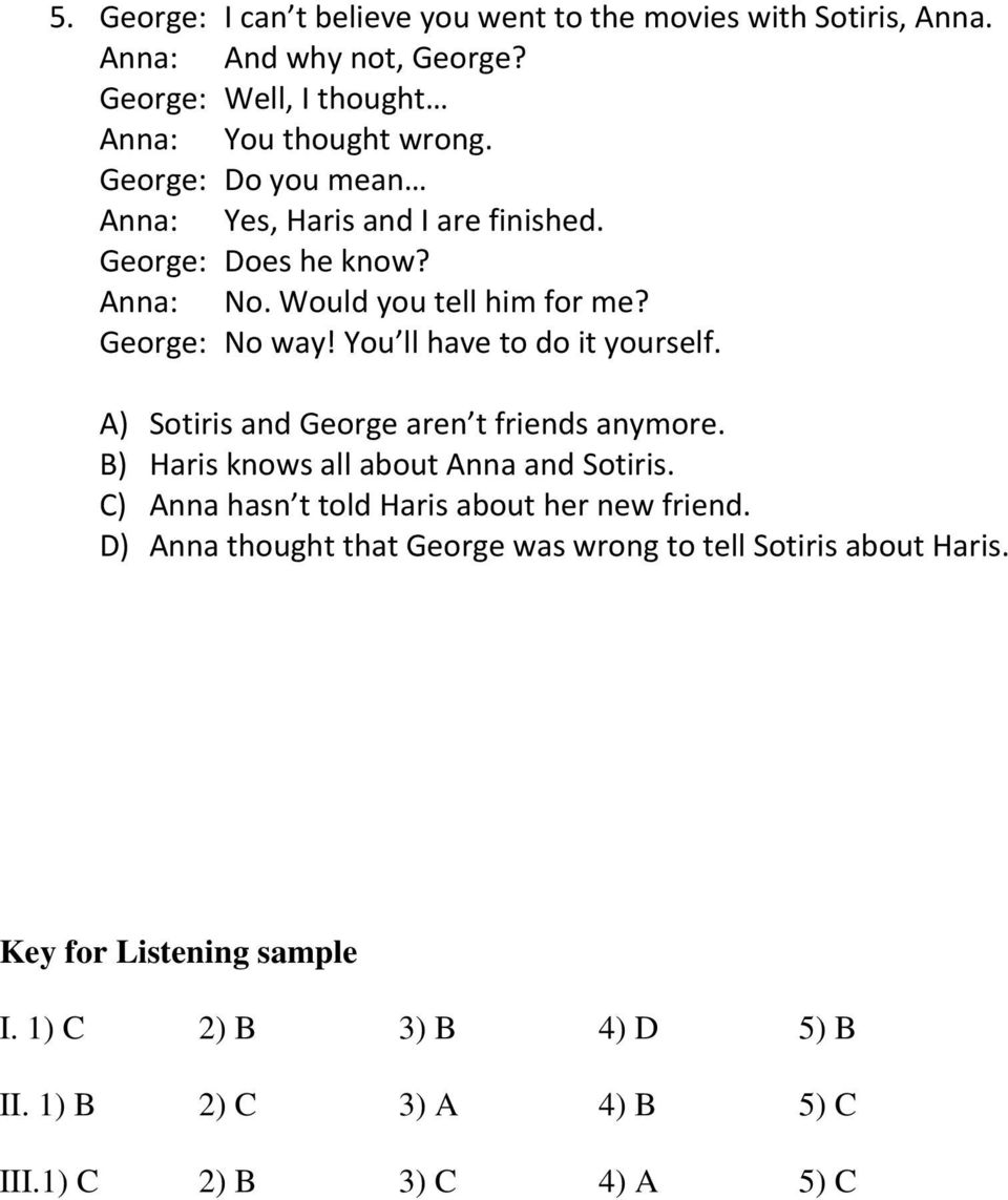 You ll have to do it yourself. A) Sotiris and George aren t friends anymore. B) Haris knows all about Anna and Sotiris.