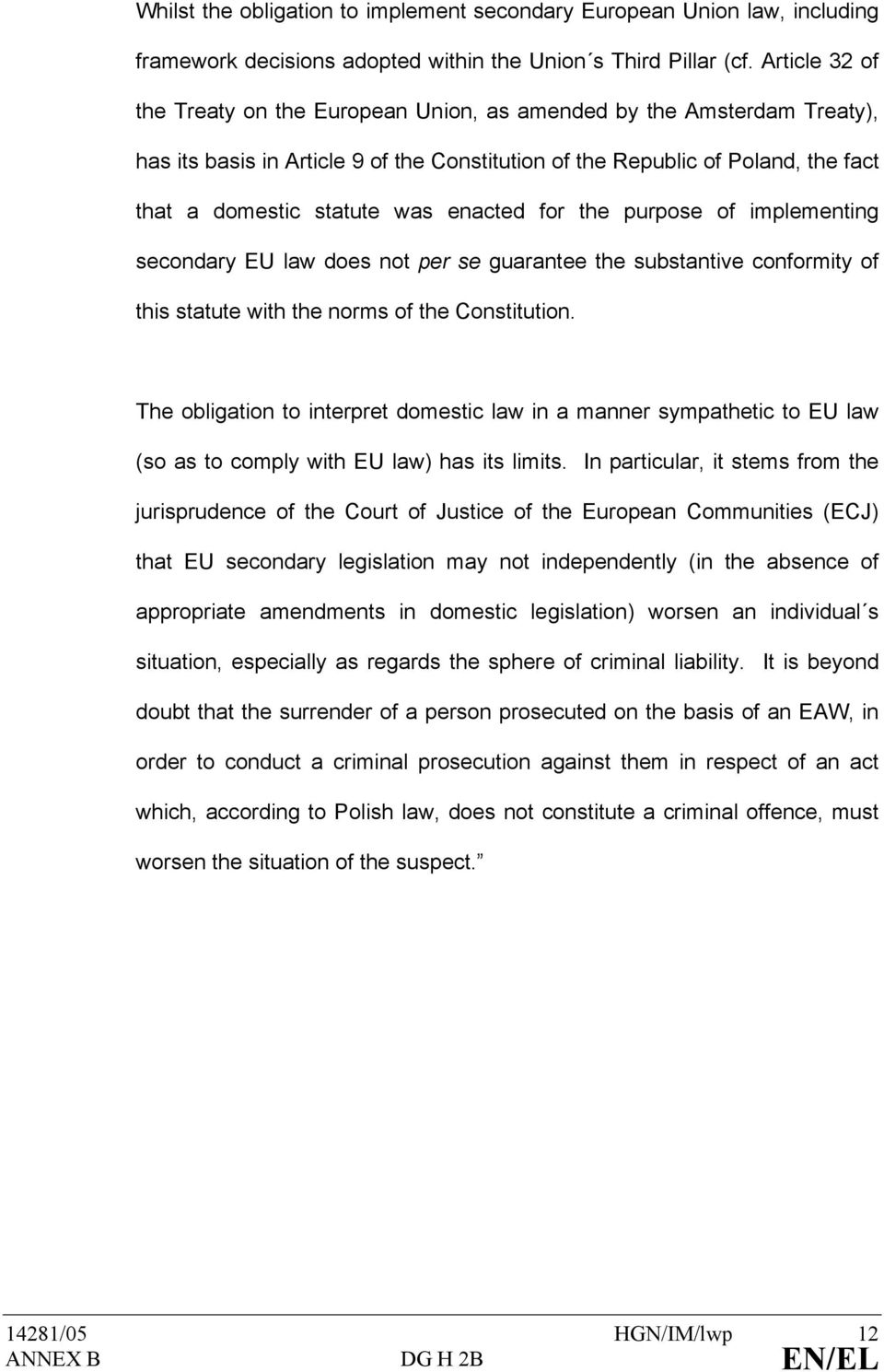 enacted for the purpose of implementing secondary EU law does not per se guarantee the substantive conformity of this statute with the norms of the Constitution.