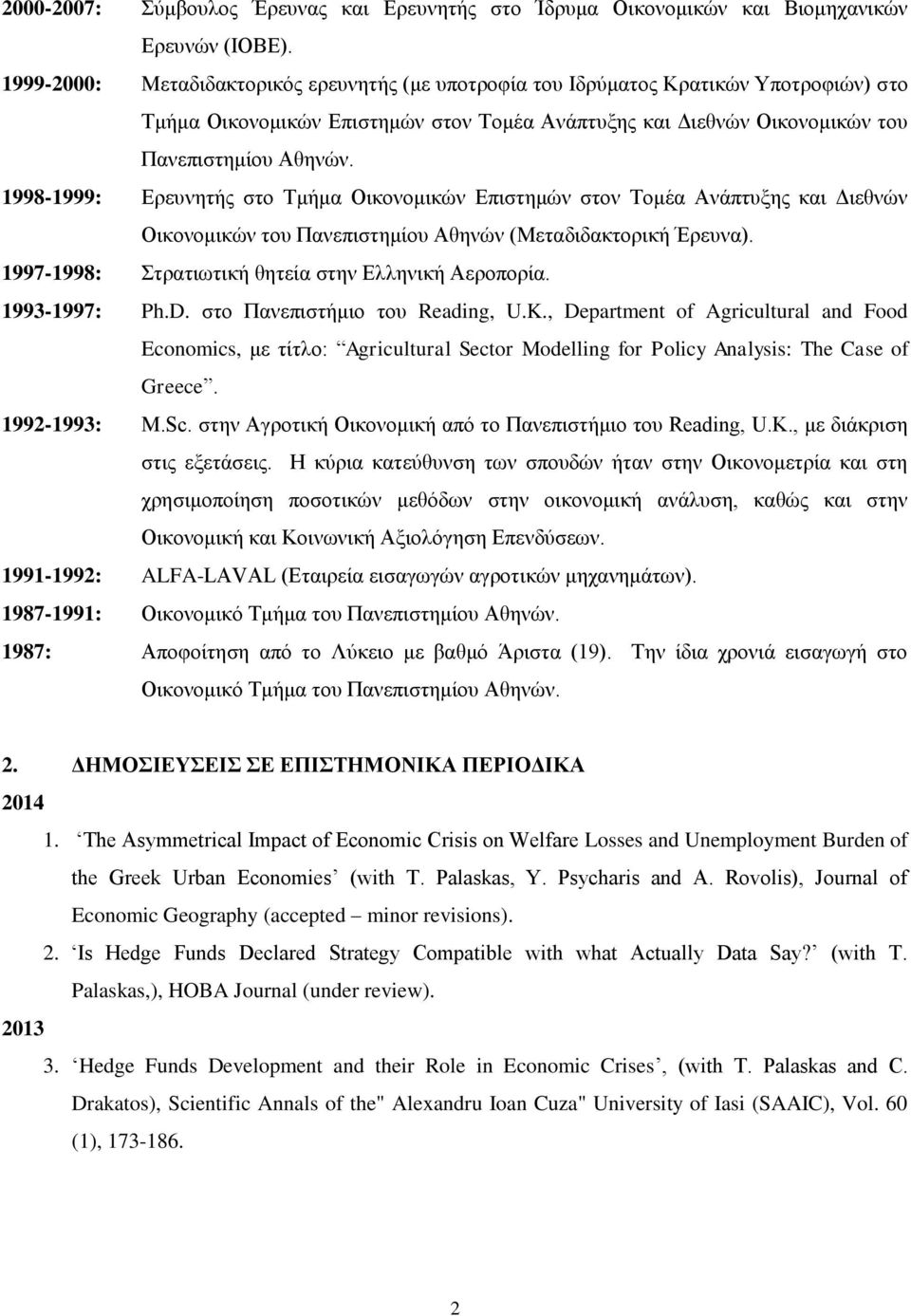 1998-1999: Ερευνητής στο Τμήμα Οικονομικών Επιστημών στον Τομέα Ανάπτυξης και Διεθνών Οικονομικών του Πανεπιστημίου Αθηνών (Μεταδιδακτορική Έρευνα).