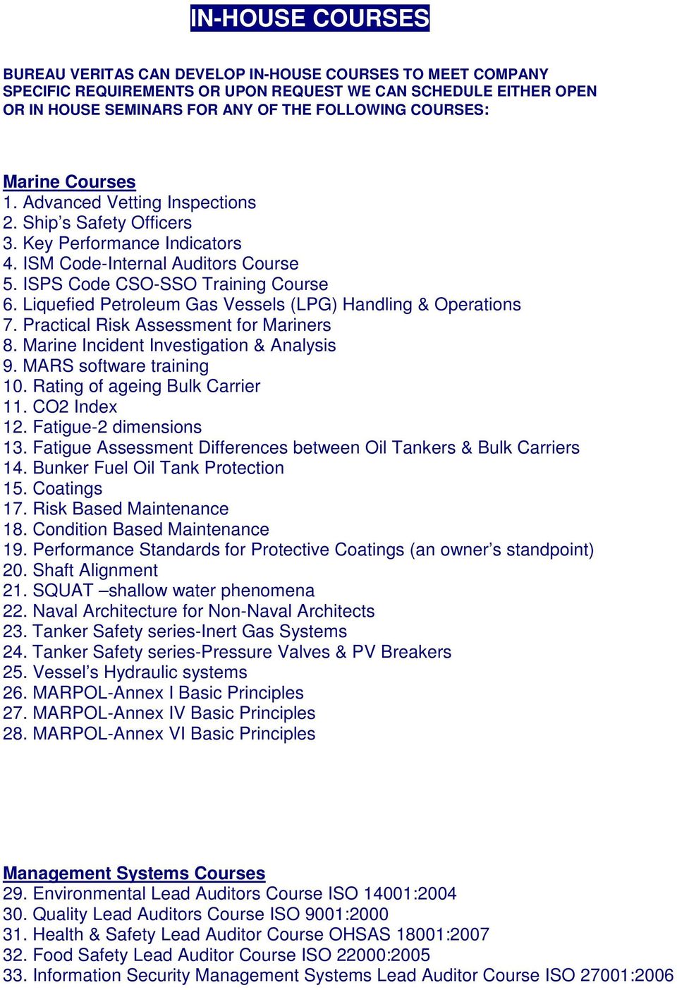 Liquefied Petroleum Gas Vessels (LPG) Handling & Operations 7. Practical Risk Assessment for Mariners 8. Marine Incident Investigation & Analysis 9. MARS software training 10.