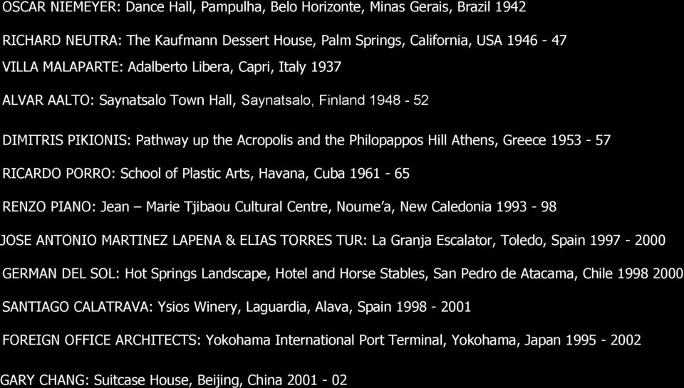 Plastic Arts, Havana, Cuba 1961-65 RENZO PIANO: Jean Marie Tjibaou Cultural Centre, Noume a, New Caledonia 1993-98 JOSE ANTONIO MARTINEZ LAPENA & ELIAS TORRES TUR: La Granja Escalator, Toledo, Spain