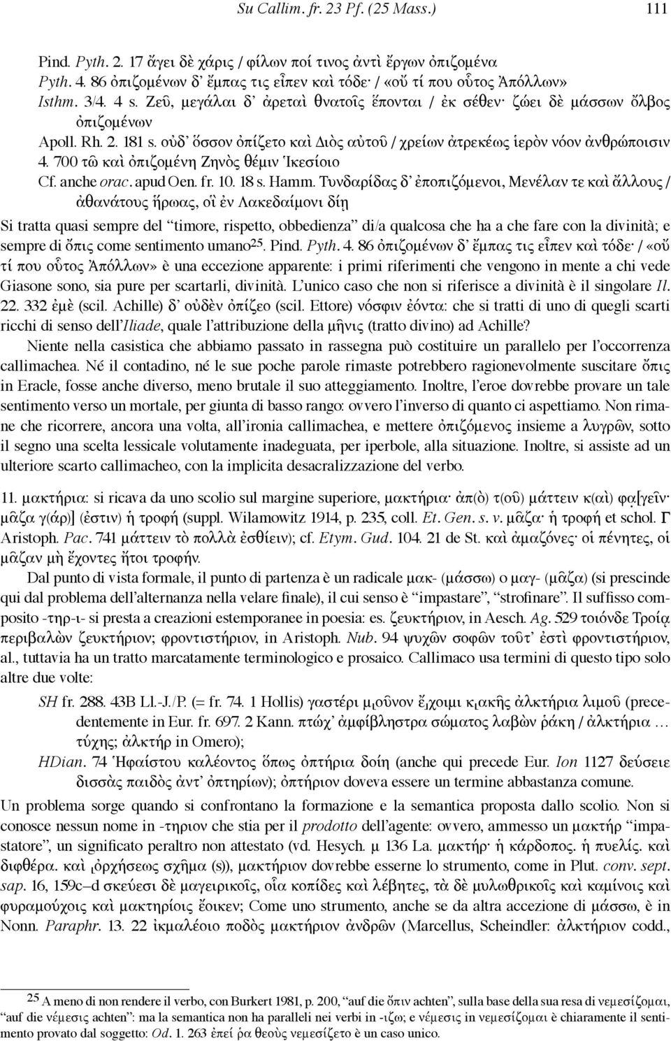 700 τῶ καὶ ὀπιζομένη Ζηνὸς θέμιν Ἱκεσίοιο Cf. anche orac. apud Oen. fr. 10. 18 s. Hamm.