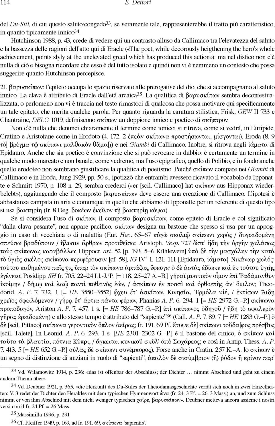 achievement, points slyly at the unelevated greed which has produced this action»): ma nel distico non c è nulla di ciò e bisogna ricordare che esso è del tutto isolato e quindi non vi è nemmeno un