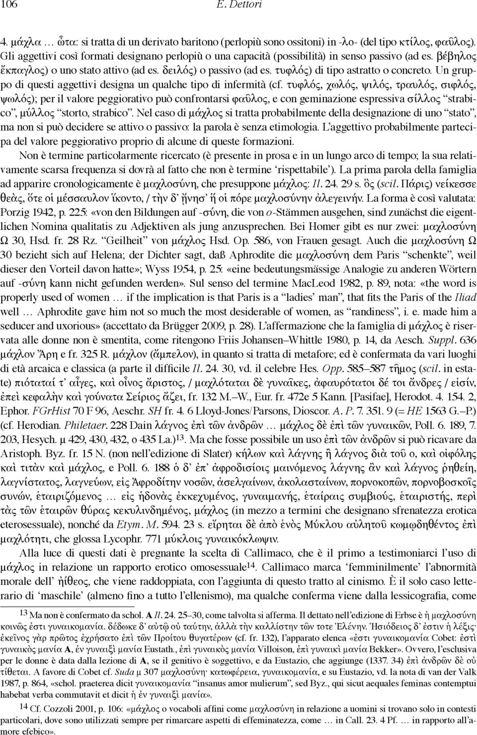 τυφλός) di tipo astratto o concreto. Un gruppo di questi aggettivi designa un qualche tipo di infermità (cf.