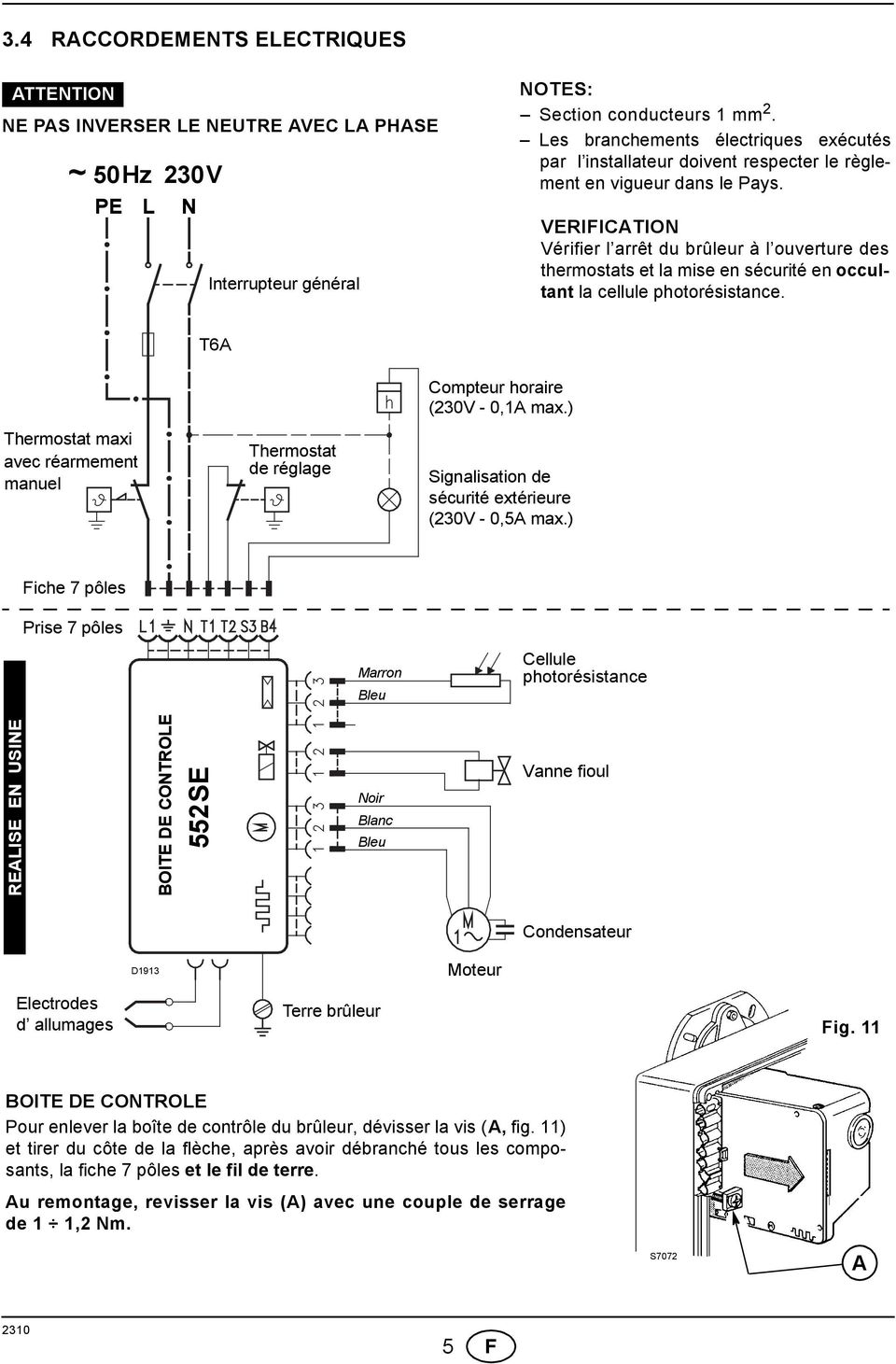 VERIFICATION Vérifier l arrêt du brûleur à l ouverture des thermostats et la mise en sécurité en occultant la cellule photorésistance.