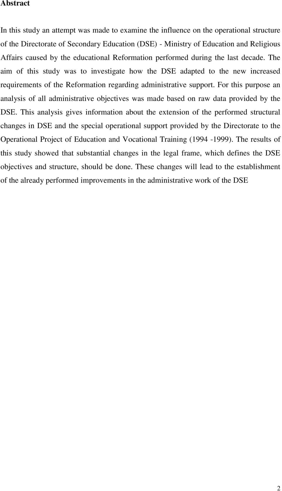 The aim of this study was to investigate how the DSE adapted to the new increased requirements of the Reformation regarding administrative support.