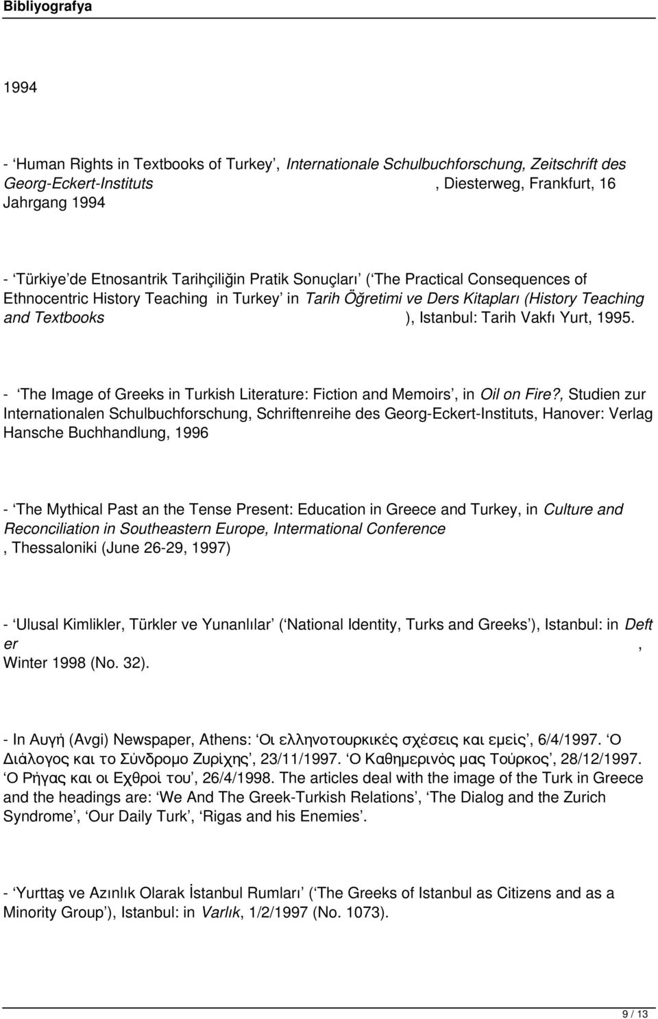 - The Image of Greeks in Turkish Literature: Fiction and Memoirs, in Oil on Fire?
