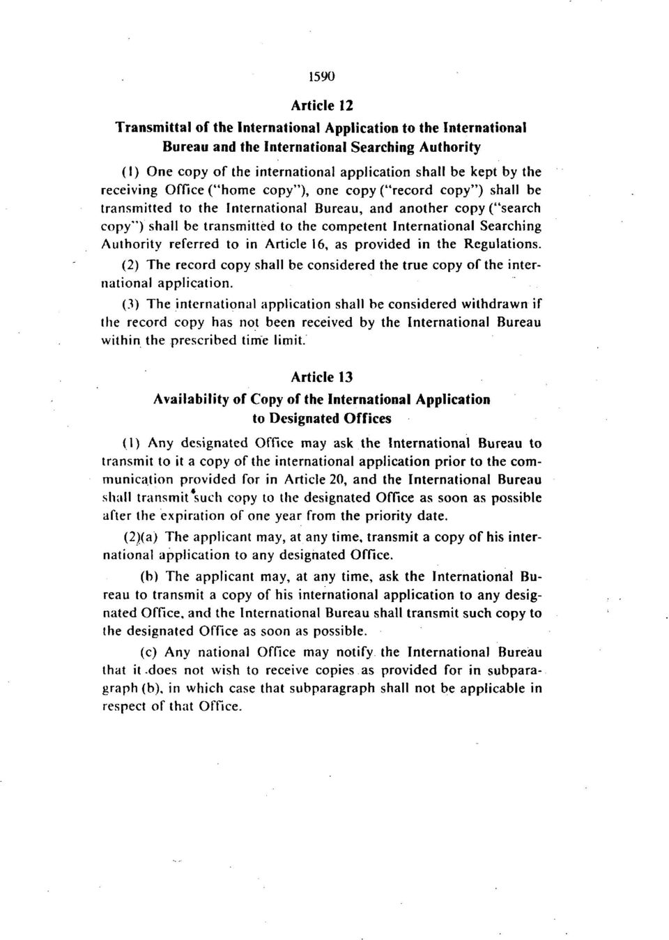Searching Authority referred to in Article 16, as provided in the Regulations. (2) The record copy shall be considered the true copy of the international application.
