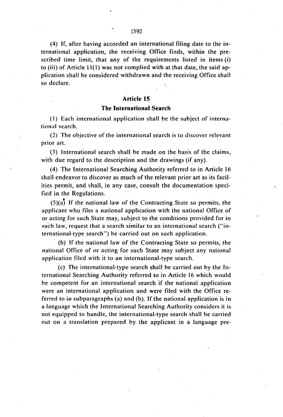 Article 15 The International Search (1) Each international application shall be the subject of international search. (2) The objective of the international search is to discover relevant prior art.