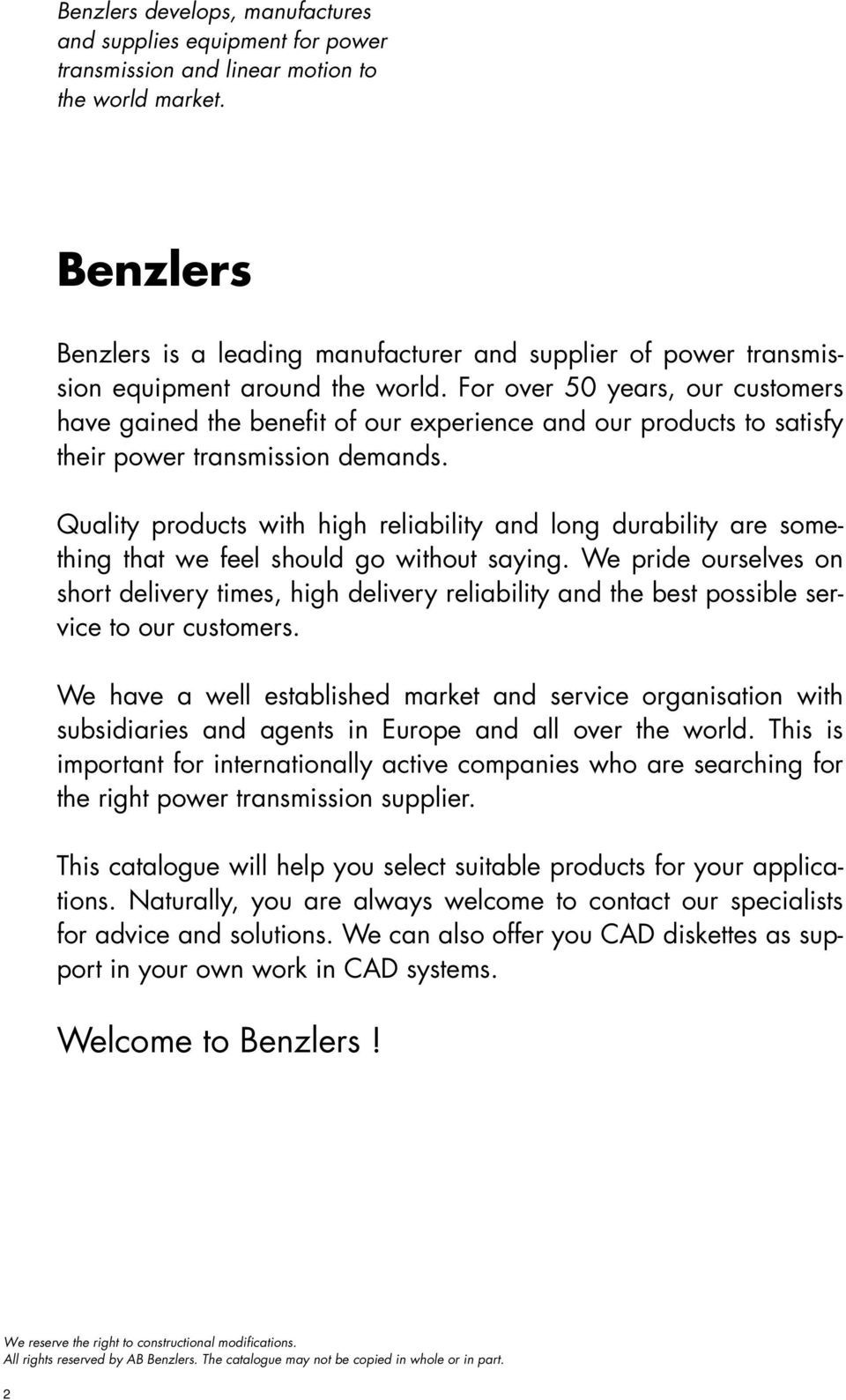 For over 50 years, our customers have gained the benefit of our experience and our products to satisfy their power transmission demands.