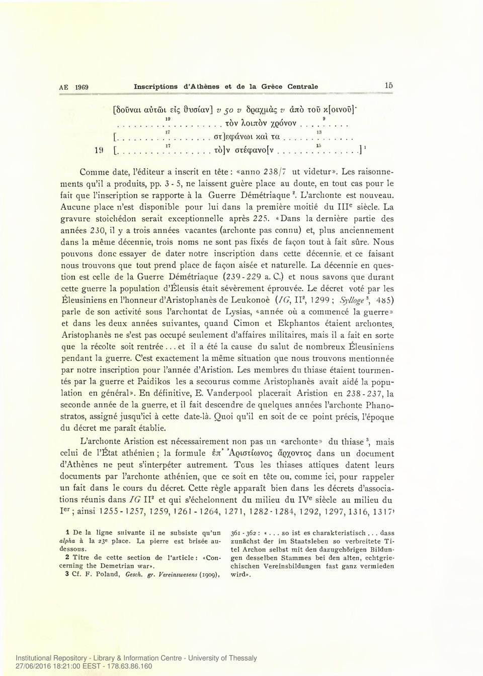 3-5, ne laissent guere place au doute, en tout cas pour le fair que l inscription se rapporte a la Guerre Demetriaque 2. L archonte est nouveau.