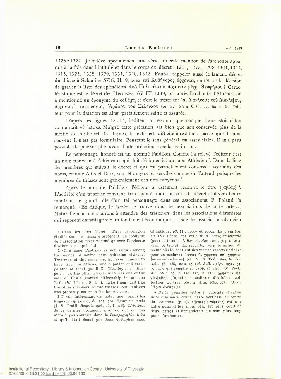 1343. Faut-il rappeler aussi le fameux decret du thiase a Salamine SEG, II, 9, avec έπ'ι Κυδήνορος αρχοντος en tete et la decision de graver la liste des epimeletes άπδ Πολυεύκτου αρχοντος μέχρι
