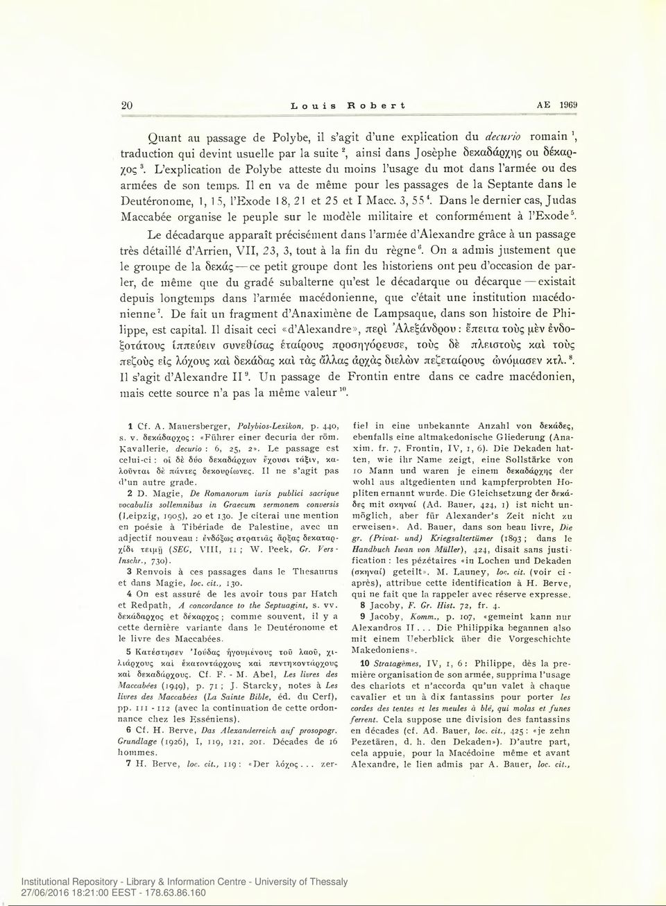 II en va de meme pour les passages de la Septante dans le Deuteronome, 1, 15, l Exode I 8, 21 et 25 et I Mace. 3, 554.