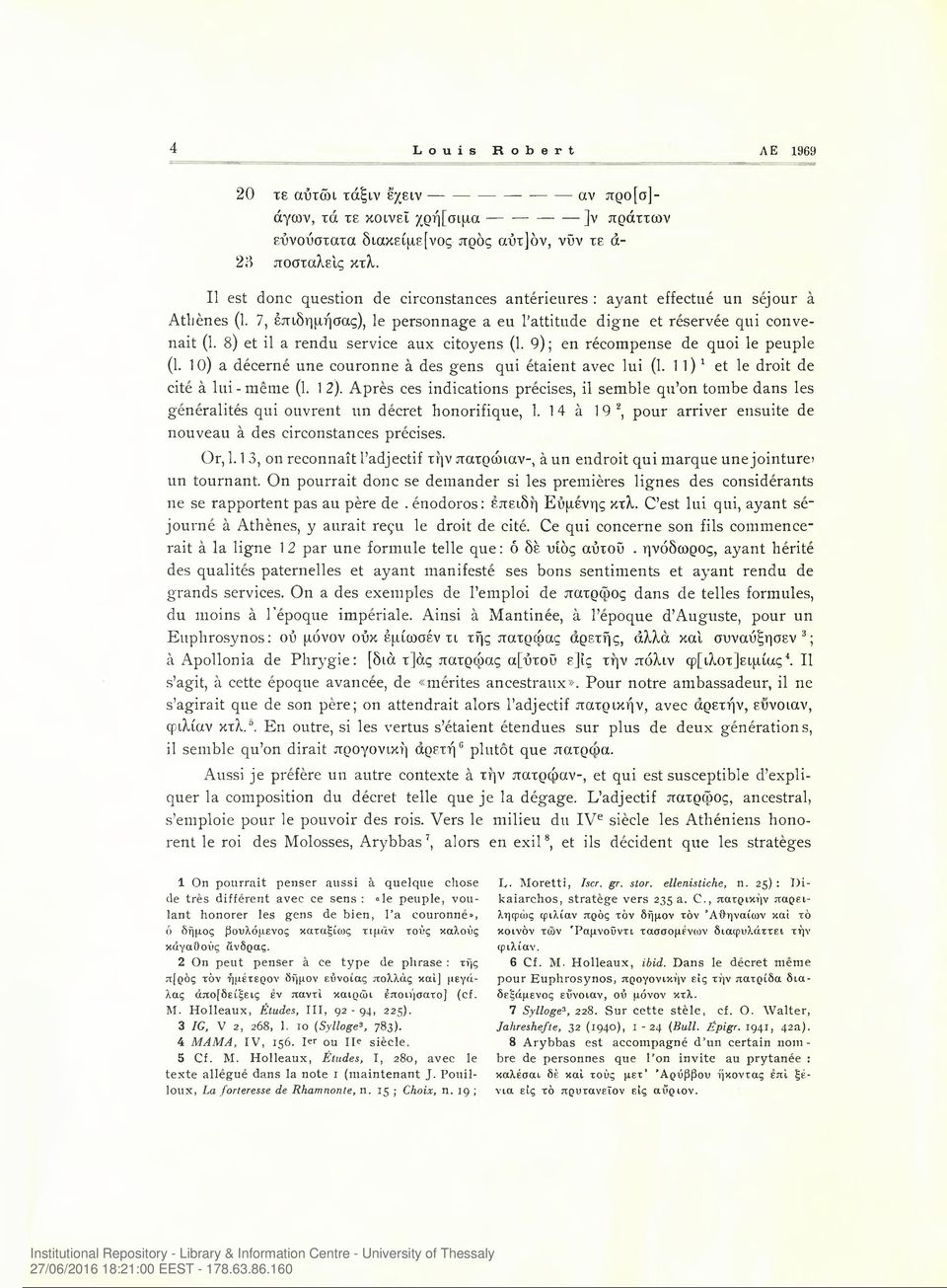 8) et il a rendu service aux citoyens (1. 9); en recompense de quoi le peuple (1. 1 0) a decerne une couronne a des gens qui etaient avec lui (1. 1 1) 1 et le droit de cite a lui-meme (1. 1 2).