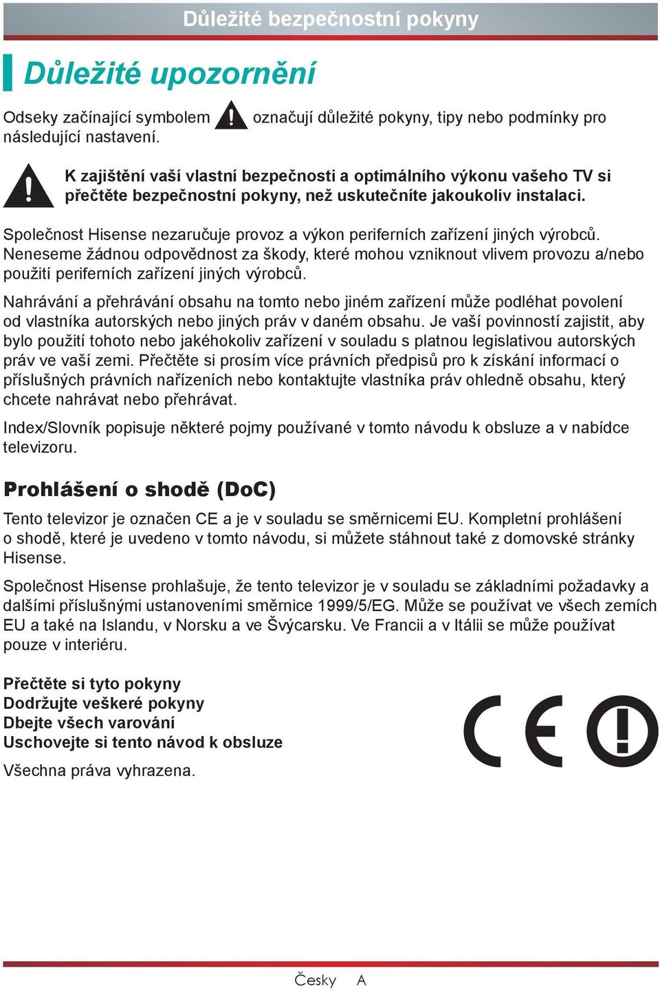 Společnost Hisense nezaručuje provoz a výkon periferních zařízení jiných výrobců.