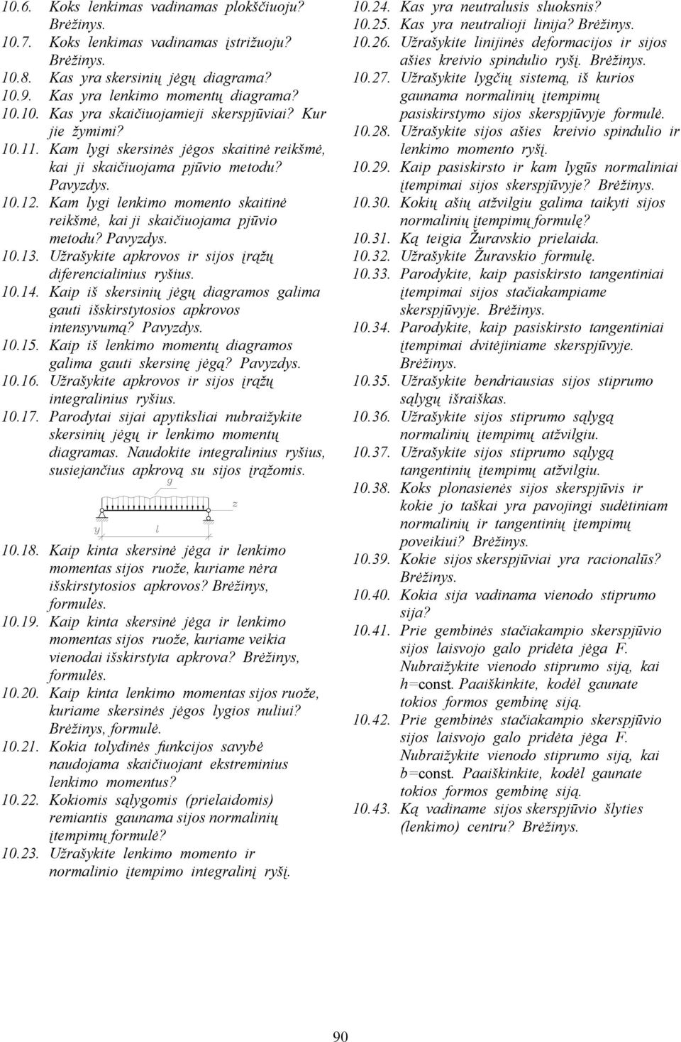 Užraškite apkrovos ir sios įrąžų diferencialinius ršius. 10.14. Kaip iš skersinių ėgų diagramos galima gauti išskirsttosios apkrovos intensvumą? Pavds. 10.15.
