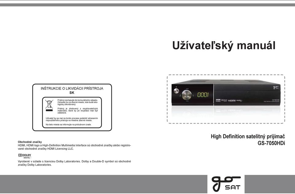 Užívateľ by sa mal na tomto procese podieľať odnesením nepoužiteľného prístroja na miestne zberné miesto. Na tieto miesta sa informujte na príslušnom úrade.