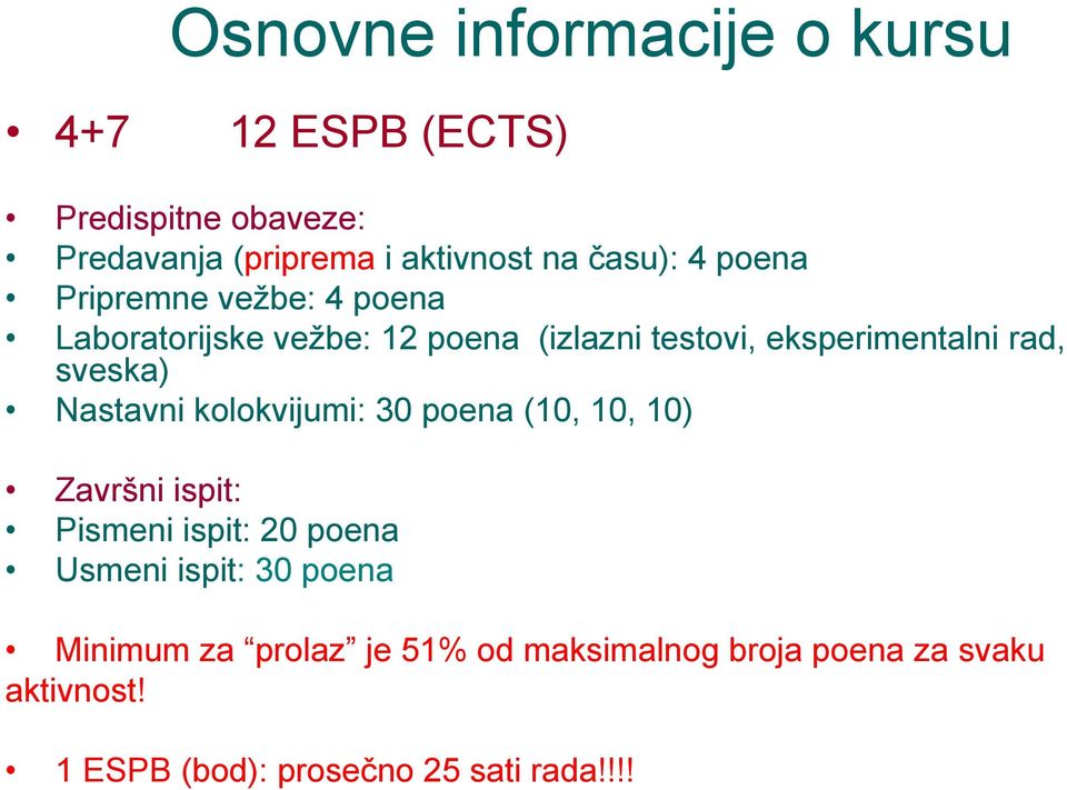 sveska) Nastavni kolokvijumi: 30 poena (10, 10, 10) Završni ispit: Pismeni ispit: 20 poena Usmeni ispit: 30