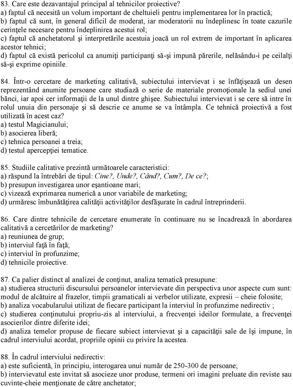 cerinţele necesare pentru îndeplinirea acestui rol; c) faptul că anchetatorul şi interpretările acestuia joacă un rol extrem de important în aplicarea acestor tehnici; d) faptul că există pericolul