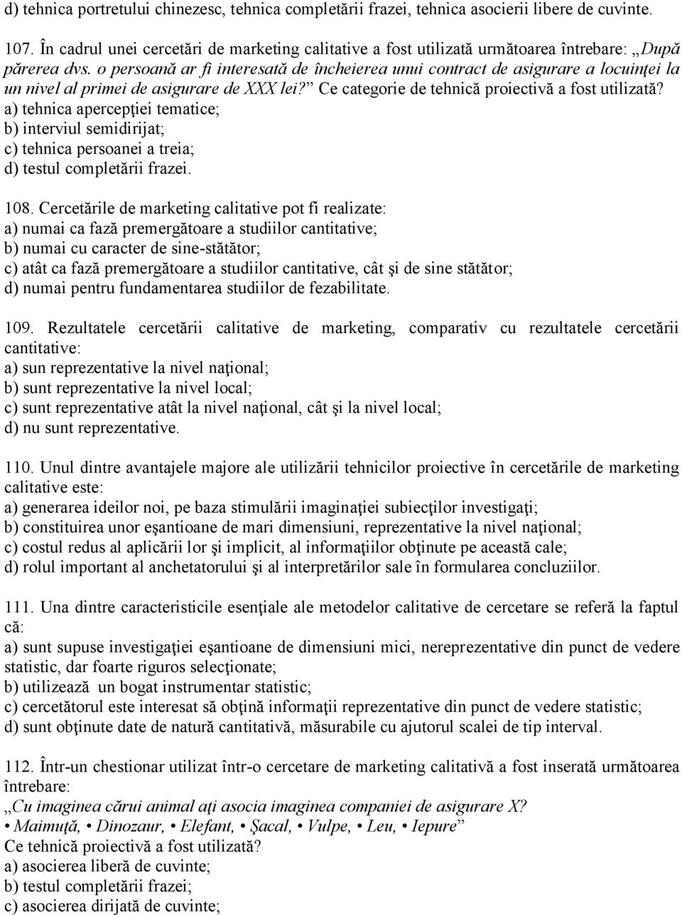 o persoană ar fi interesată de încheierea unui contract de asigurare a locuinţei la un nivel al primei de asigurare de XXX lei? Ce categorie de tehnică proiectivă a fost utilizată?
