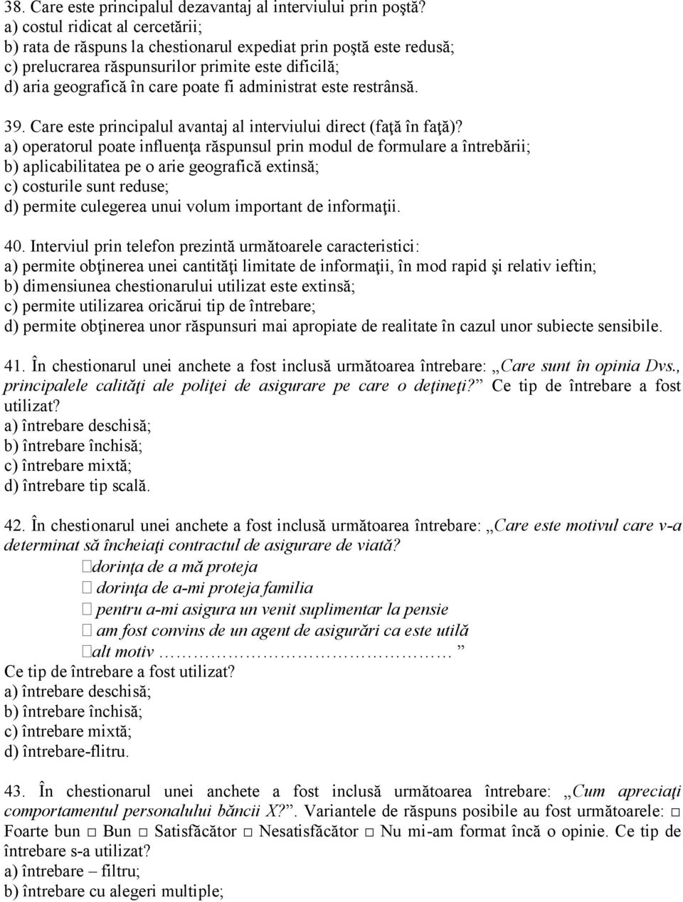 administrat este restrânsă. 39. Care este principalul avantaj al interviului direct (faţă în faţă)?