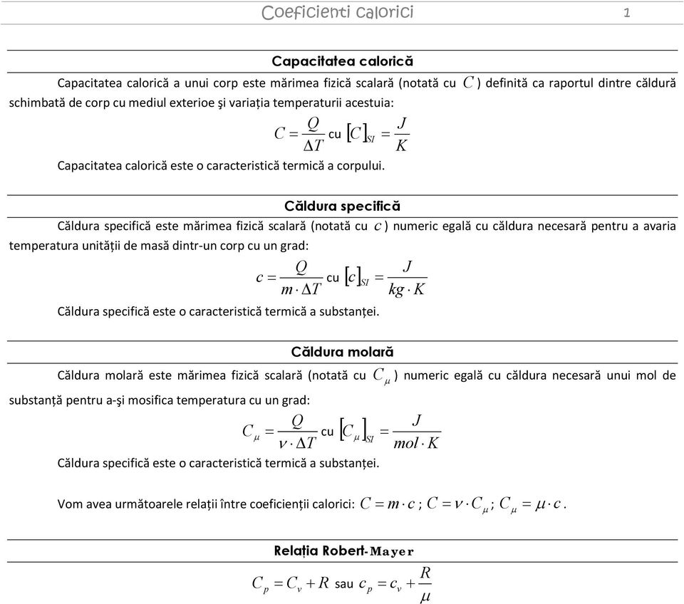 necesară pentru a avaria temperatura unităţii de masă dintr-un corp cu un grad: c m c SI cu [ ] ăldura specifică este o caracteristică termică a substanţei J kg K ăldura molară ăldura molară este