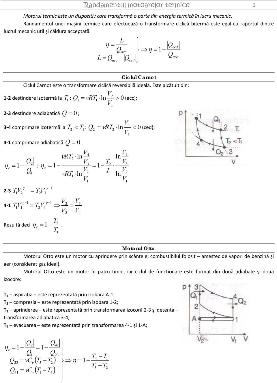 destindere izotermă la : ν R ln > (acc); - destindere adiabatică ; - comprimare izotermă la < : ν R ln < (ced); - comprimare adiabatică η c ; - νr ln η c νr ln - Rezultă deci η c ln ln Motorul Otto