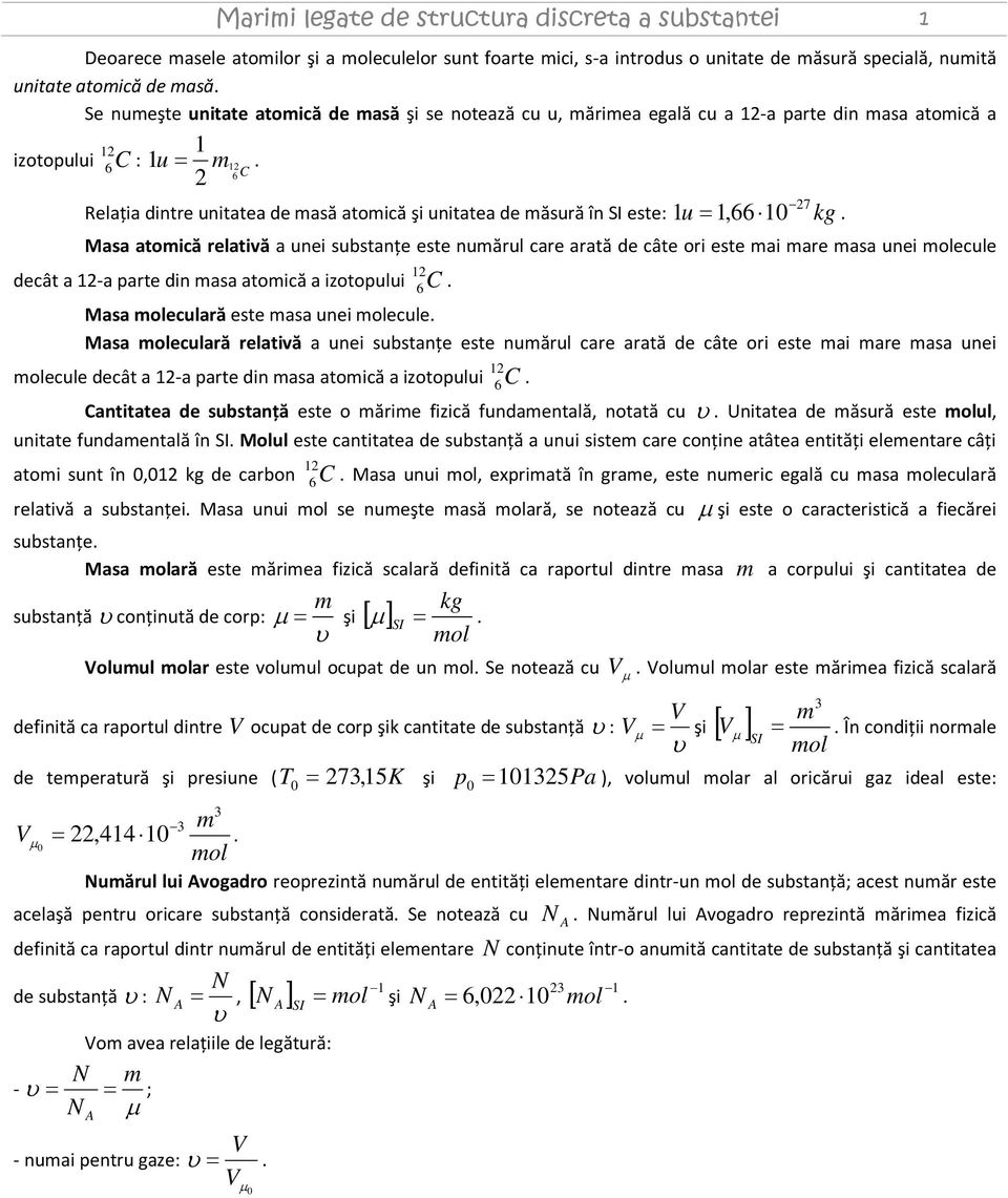 Masa atomică relativă a unei substanţe este numărul care arată de câte ori este mai mare masa unei molecule decât a -a parte din masa atomică a izotopului 6 Masa moleculară este masa unei molecule