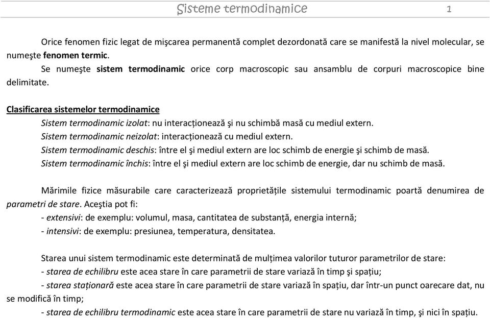 termodinamic neizolat: interacţionează cu mediul extern Sistem termodinamic deschis: între el şi mediul extern are loc schimb de energie şi schimb de masă Sistem termodinamic închis: între el şi