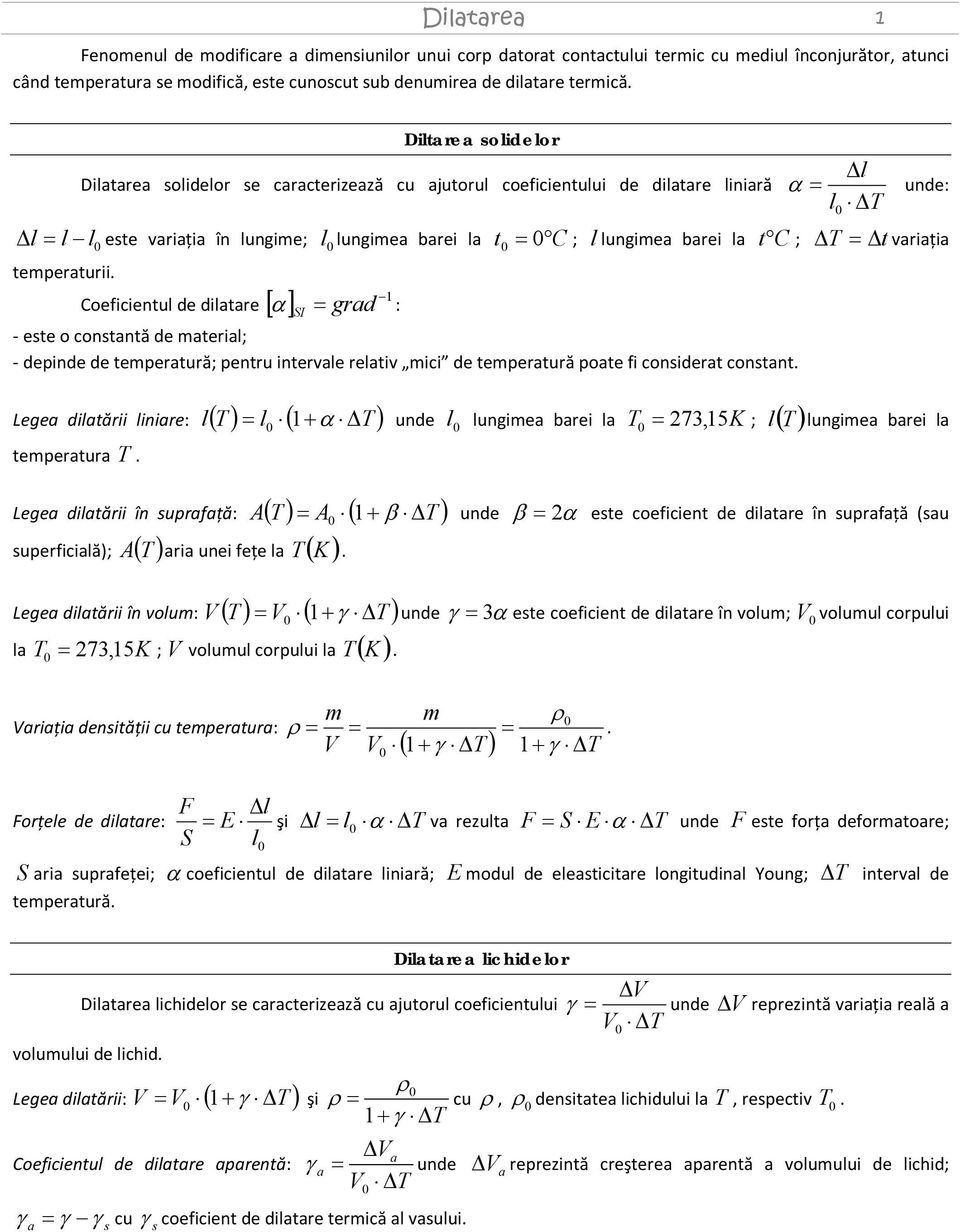 grad : SI l α unde: l t ; l lungimea barei la t ; t variaţia - este o constantă de material; - depinde de temperatură; pentru intervale relativ mici de temperatură poate fi considerat constant Legea