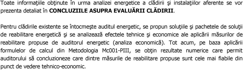 economice ale aplicării măsurilor de reabilitare propuse de auditorul energetic (analiza economică).