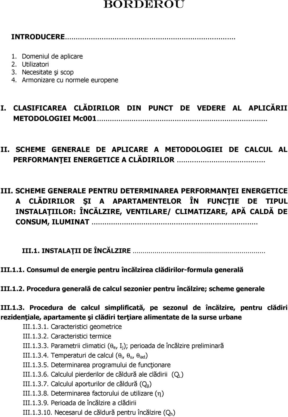 SCHEME GENERALE PENTRU DETERMINAREA PERFORMANłEI ENERGETICE A CLĂDIRILOR ŞI A APARTAMENTELOR ÎN FUNCłIE DE TIPUL INSTALAłIILOR: ÎNCĂLZIRE, VENTILARE/ CLIMATIZARE, APĂ CALDĂ DE CONSUM, ILUMINAT... III.