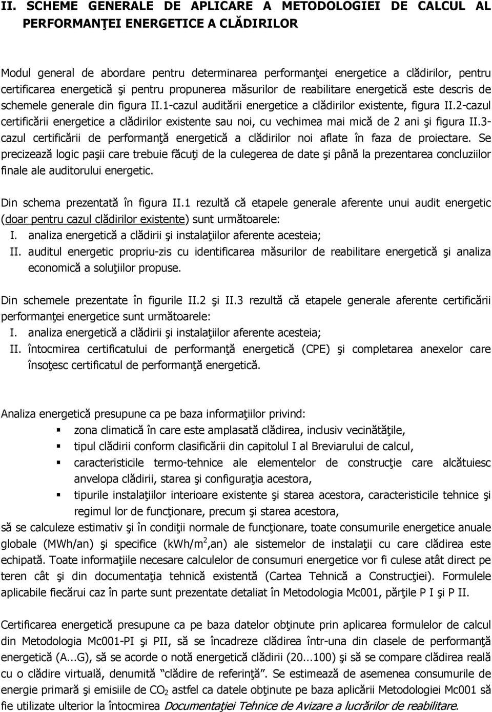 2-cazul certificării energetice a clădirilor existente sau noi, cu vechimea mai mică de 2 ani şi figura II.