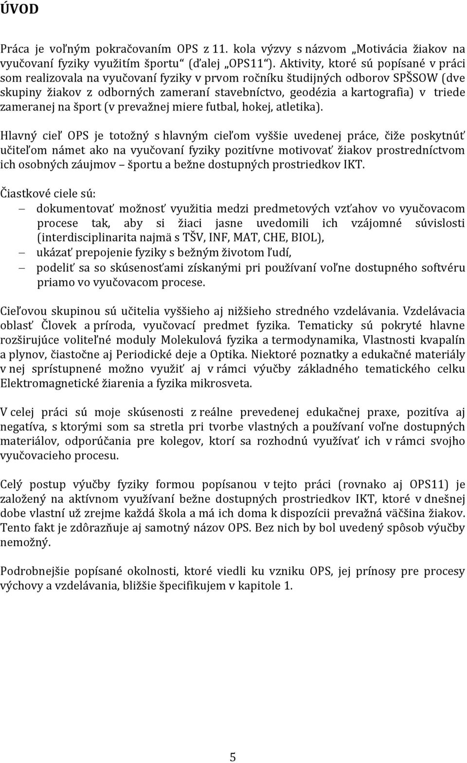 triede zameranej na šport (v prevažnej miere futbal, hokej, atletika).