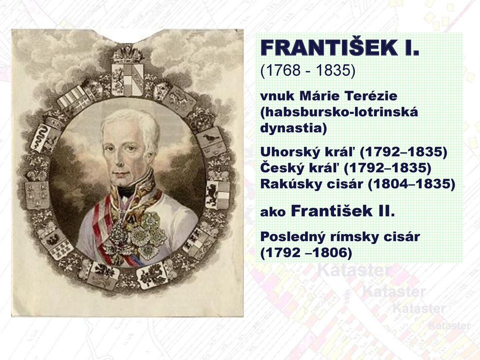 kráľ (1792 1835) Český kráľ (1792 1835) Rakúsky cisár (1804 1835) ako