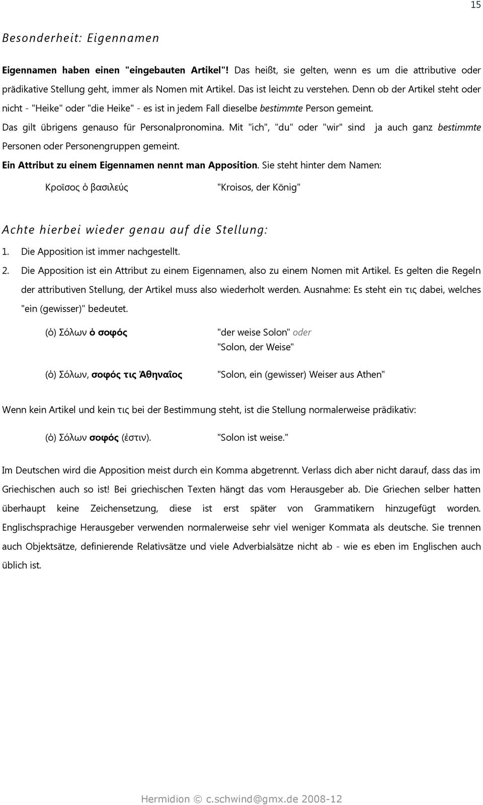 Mit "ich", "du" oder "wir" sind ja auch ganz bestimmte Personen oder Personengruppen gemeint. Ein Attribut zu einem Eigennamen nennt man Apposition.