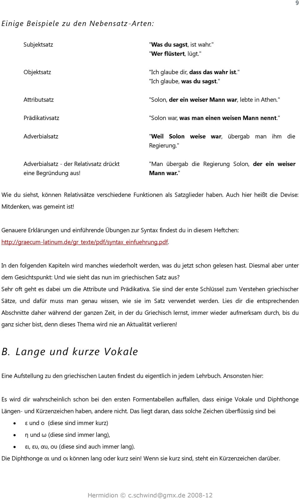 " Adverbialsatz - der Relativsatz drückt eine Begründung aus! "Man übergab die Regierung Solon, der ein weiser Mann war.