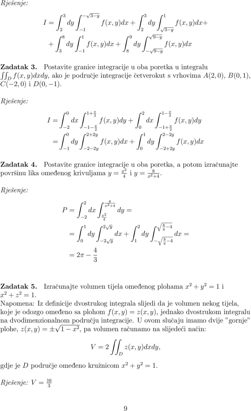 I = = + x dx dy x +y y f(x, y)dy + f(x, y)dx + x dx dy + x y +y f(x, y)dy f(x, y)dx Zadatak 4.