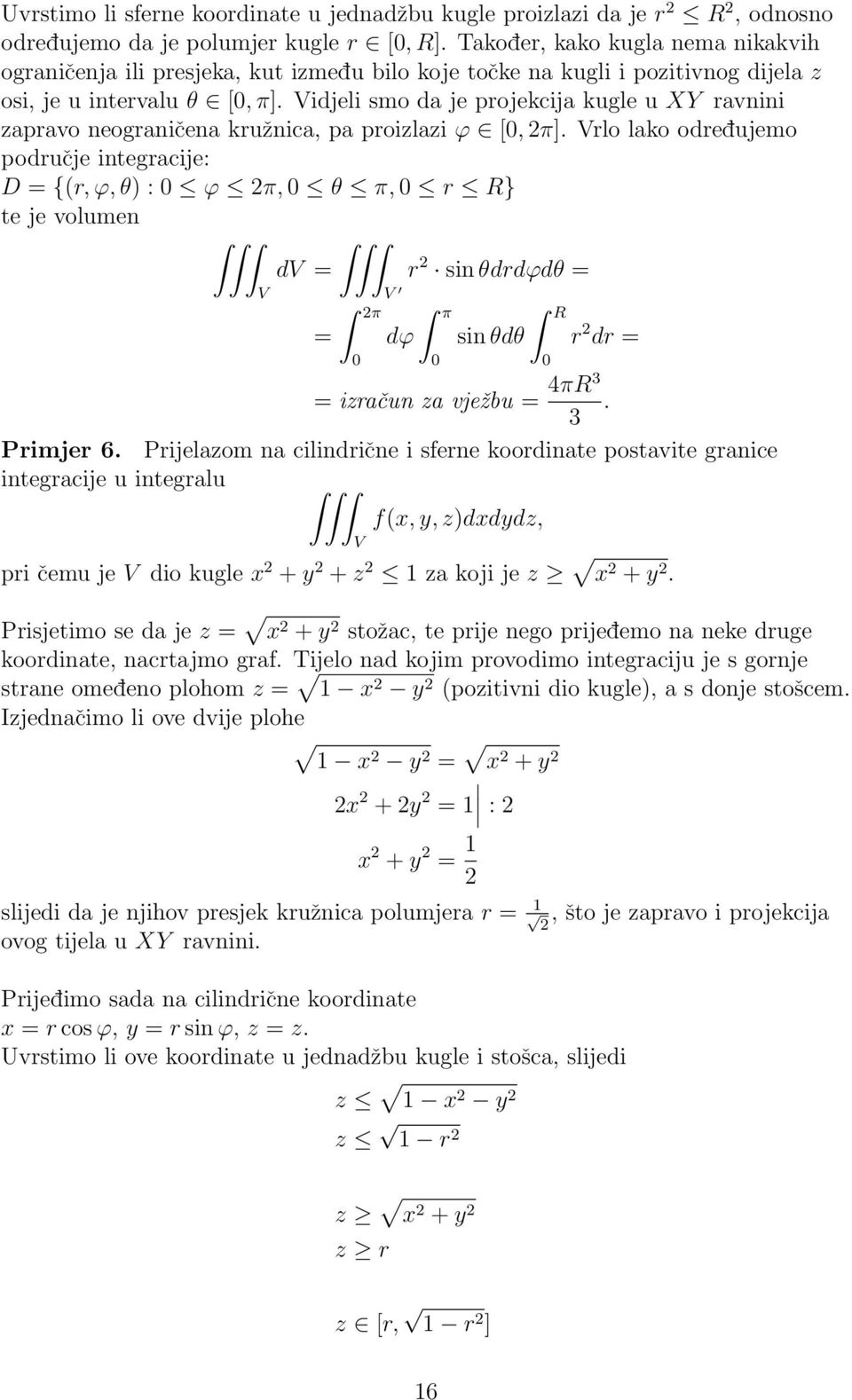 Vidjeli smo da je projekcija kugle u XY ravnini zapravo neograničena kružnica, pa proizlazi ϕ [, π].