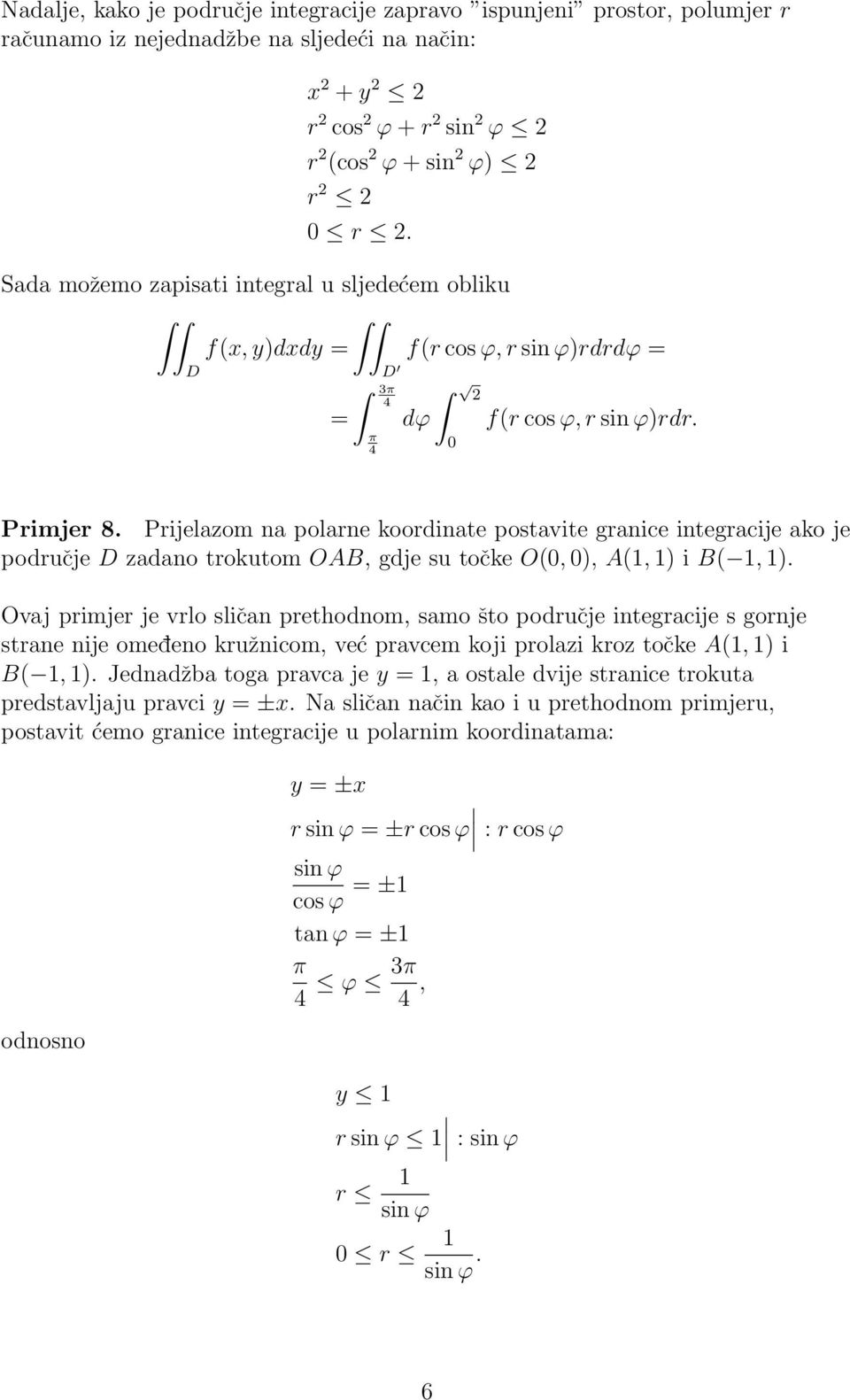 Prijelazom na polarne koordinate postavite granice integracije ako je područje D zadano trokutom OAB, gdje su točke O(, ), A(, ) i B(, ).