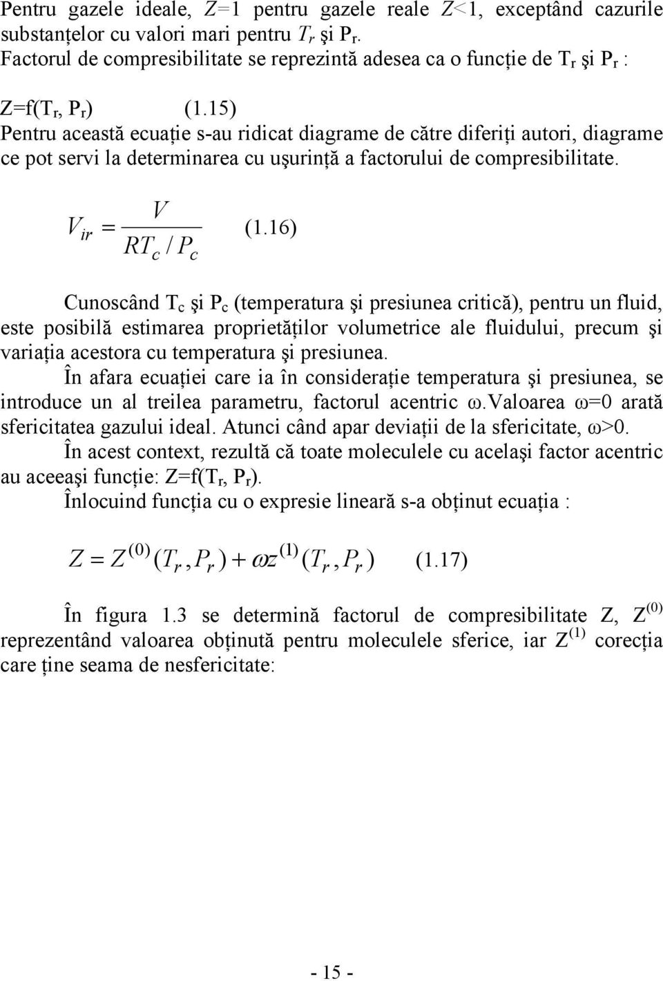 15) Pentru această ecuaţie s-au ridicat diagrame de către diferiţi autori, diagrame ce pot servi la determinarea cu uşurinţă a factorului de compresibilitate. V ir V RT / P = (1.